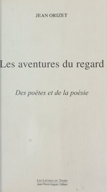 Les aventures du regard : des poètes et de la poésie