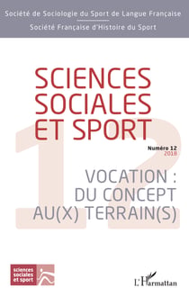 Sciences sociales et sport - Vocation : Du concept au(x) terrain(s) - Numéro 12 - 2018