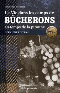 La Vie dans les camps de bûcherons au temps de la pitoune. Deuxième édition
