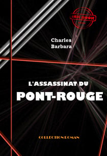 L'Assassinat du Pont-Rouge [édition intégrale revue et mise à jour] - édition intégrale