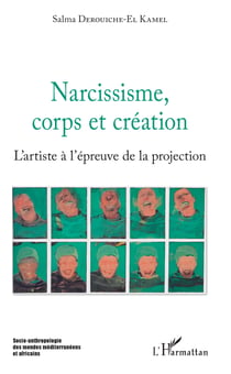 Narcissisme, corps et création - L'artiste à l'épreuve de la projection