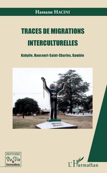 Traces de migrations interculturelles - Kabylie, Haucourt-Saint-Charles, Gambie