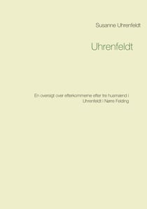 Uhrenfeldt - En oversigt over efterkommerne efter tre husmænd i Uhrenfeldt i Nørre Felding