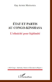 Etats et partis au Congo-Kinshasa - L'ethnicité pour légitimité