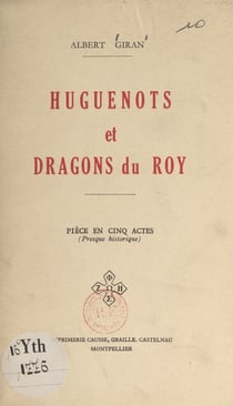 Huguenots et Dragons du Roy - Pièce en cinq actes (presque historique)