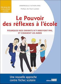 Le Pouvoir des réflexes à l'école - Pourquoi nos enfants n'y arrivent pas, et comment les aider