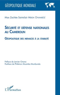 Sécurité et défense nationales au Cameroun - Géopolitique des menaces à la stabilité