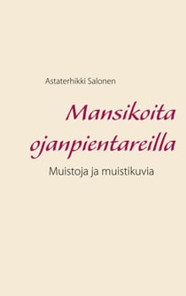 Mansikoita ojanpientareilla - Muistoja ja muistikuvia