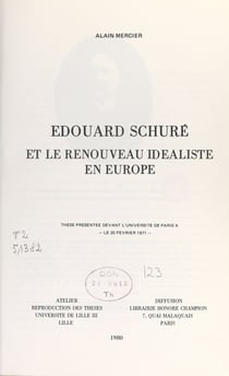 Édouard Schuré et le renouveau idéaliste en Europe - Thèse présentée devant l'Université de Paris X, le 20 février 1971