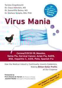 Virus Mania - Corona/COVID-19, Measles, Swine Flu, Cervical Cancer, Avian Flu, SARS, BSE, Hepatitis C, AIDS, Polio, Spanish Flu. How the Medical Industry Continually Invents Epidemics, Making Billion-Dollar Profits At Our Expense