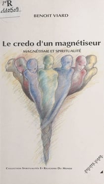 Le credo d'un magnétiseur - Magnétisme et spiritualité
