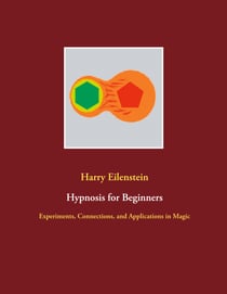 Hypnosis for Beginners - Experiments, Connections, and Applications in Magic