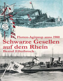 Schwarze Gesellen auf dem Rhein - Flotten-Agitprop anno 1900