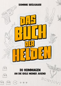 Das Buch der Helden - 30 Hommagen an die Idole meiner Jugend