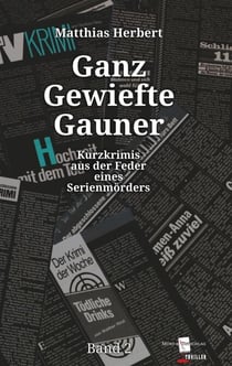 Ganz Gewiefte Gauner - Kurzkrimis aus der Feder eines Serienmörders Band 2