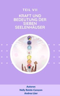 Kraft und Bedeutung der sieben Seelenhäuser - Teil VII