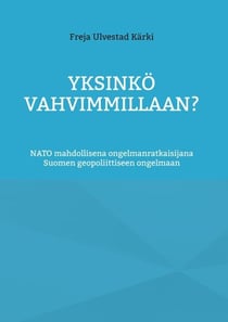 Yksinkö vahvimmillaan? - NATO mahdollisena ongelmanratkaisijana Suomen geopoliittiseen ongelmaan