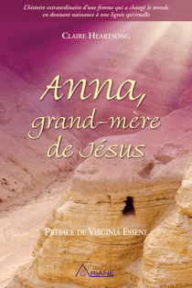 Anna, grand-mère de Jésus - L’histoire extraordinaire d’une femme qui a changé le monde en donnant naissance à une lignée spirituelle