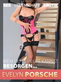 Sexgeschichten - Wem du es heute kannst besorgen