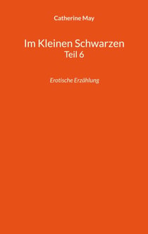 Im Kleinen Schwarzen Teil 6 - Erotische Erzählung