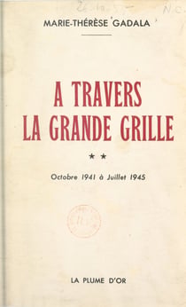 À travers la grande grille (2). Octobre 1941 à juillet 1945