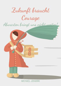 Zukunft braucht Courage - Abwarten bringt uns nicht weiter!