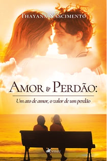 Amor e perdão - Um ato de amor, o valor de um perdão