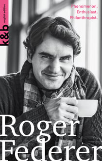 Roger Federer | english edition - Phenomenon. Enthusiast. Philanthropist.