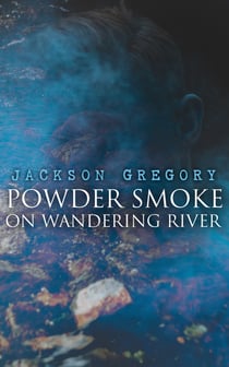 Powder Smoke on Wandering River - A Western Saga