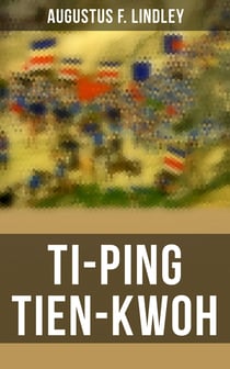 Ti-Ping Tien-Kwoh - The History of the Ti-Ping Revolution