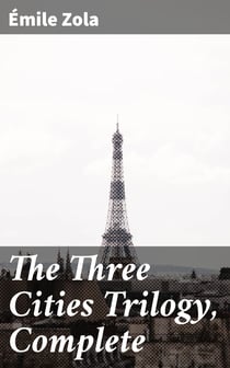 The Three Cities Trilogy, Complete - Lourdes, Rome and Paris