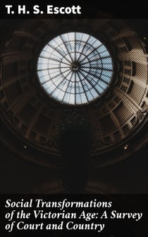 Social Transformations of the Victorian Age: A Survey of Court and Country