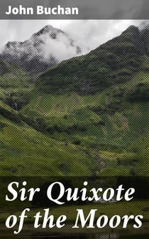 Sir Quixote of the Moors - Being some account of an episode in the life of the Sieur de Rohaine