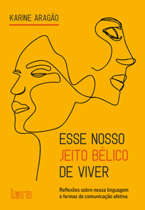 Esse nosso jeito bélico de viver - Reflexões sobre nossa linguagem e formas de comunicação afetiva