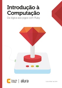 Introdução à computação - Da lógica aos jogos com Ruby
