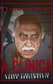 A clínica - A farsa e os crimes de Roger Abdelmassih