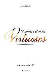 Mulheres e homens virtuosos - quem os achará?