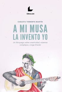 A mi musa la invento yo - Un librojuego sobre creatividad, sistemas complejos y Jorge Drexler
