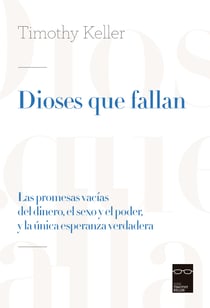 Dioses que fallan - Las promesas vacías del dinero, el sexo y el poder, y la única esperanza verdadera