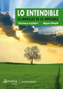 Lo Entendible - Del Banco al Púlpito - La sencillez de lo imposible