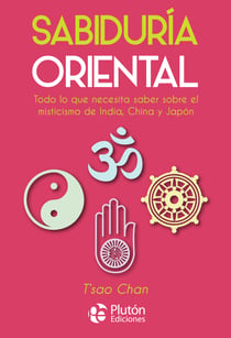 Sabiduría oriental - Todo lo que necesita saber sobre el misticismo de India, China y Japón