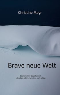 Brave neue Welt - Szenen einer Gesellschaft, die alles rettet, nur nicht sich selbst
