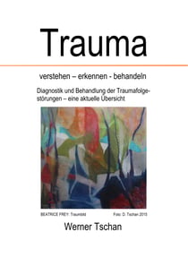 Trauma  verstehen - erkennen - behandeln - Diagnostik und Behandlung der Traumafolgestörungen - eine aktuelle Übersicht