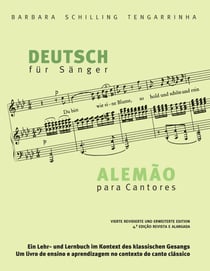 Deutsch für Sänger - Alemão para Cantores - Ein Lehr- und Lernbuch im Kontext des klassischen Gesangs - Um livro de ensino e aprendizagem no contexto do canto clássico