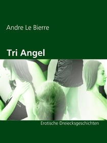 Tri Angel - Erotische Dreiecksgeschichten