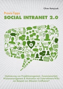 Praxis-Tipps Social Intranet 2.0 - Optimierung von Projektmanagement, Zusammenarbeit, Wissensmanagement & Motivation mit Unternehmens-Wikis am Beispiel von Atlassian Confluence ®