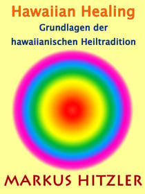 Hawaiian Healing - Grundlagen der hawaiianischen Heiltradition