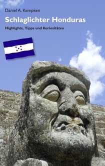 Schlaglichter Honduras - Highlights, Tipps und Kuriositäten