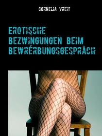 Erotische Bezwingungen beim Bewerbungsgespräch - Erotik