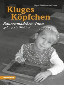 Kluges Köpfchen - Bauernmädchen Anna, geb. 1912 in Südtirol